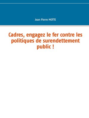 cover image of Cadres, engagez le fer contre les politiques de surendettement public !